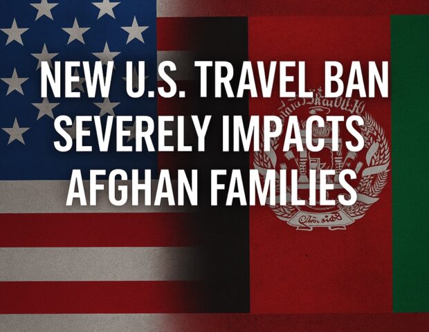 Why You Must Be Careful Handling Your Afghan Family’s Immigration Case Under the New U.S. Travel Ban?