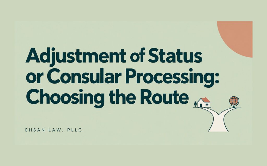 adjustment-of-status-or-consular-processing-choosing-the-rout