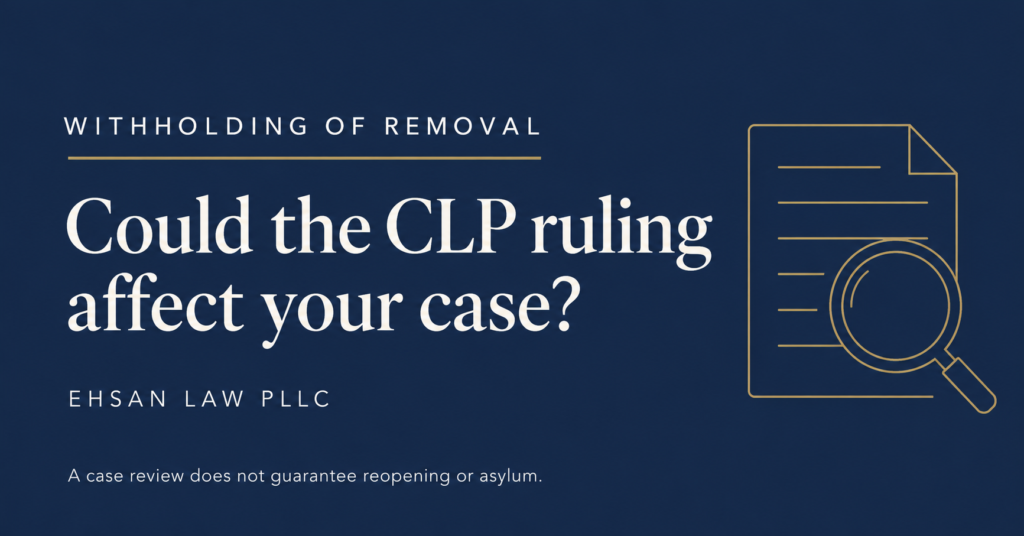 Ehsan Law graphic asking whether the CLP ruling could affect a withholding of removal case