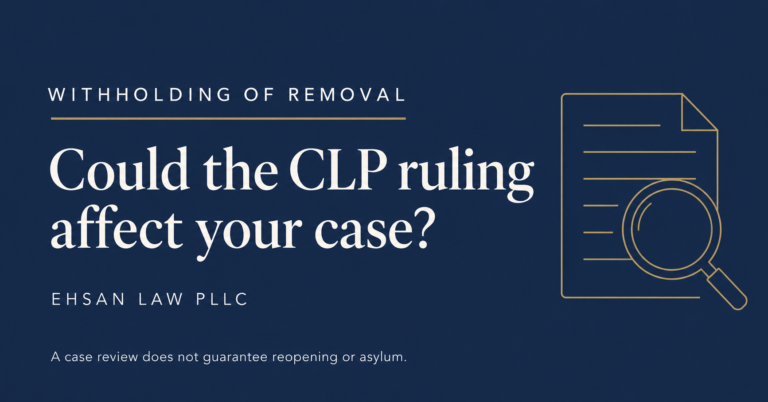 Ehsan Law graphic asking whether the CLP ruling could affect a withholding of removal case